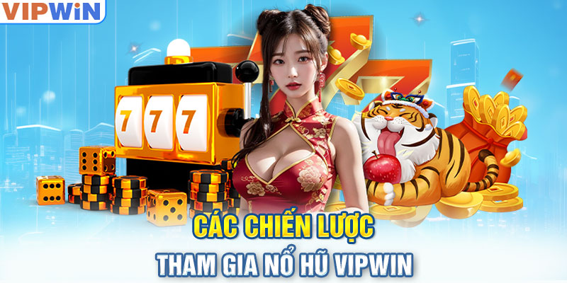 Các chiến lược tham gia NỔ HŨ VIPwin