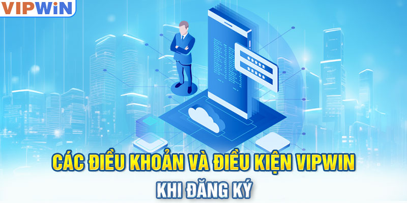 Các điều khoản và điều kiện VIPwin khi đăng ký