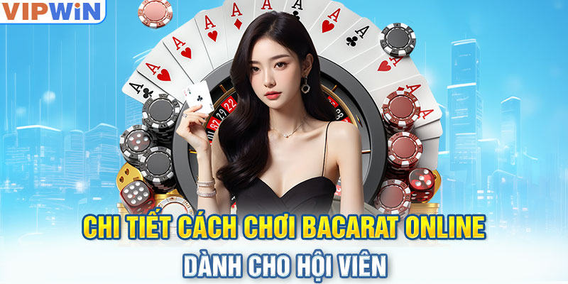 Chi tiết cách chơi Bacarat online dành cho hội viên