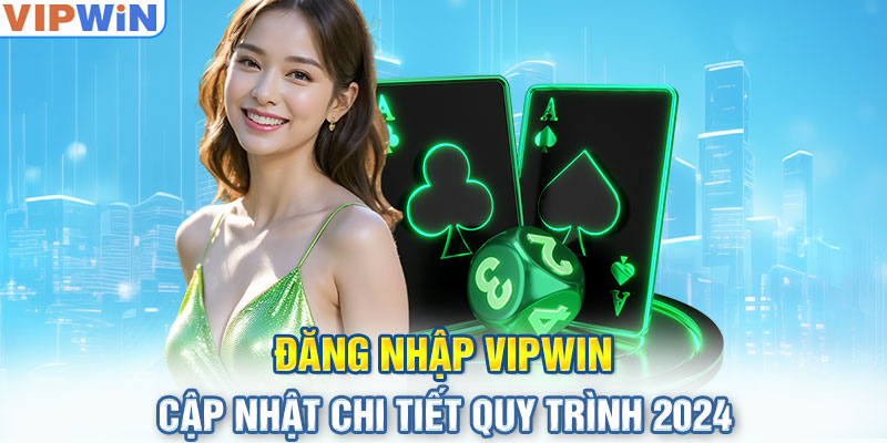 Đăng Nhập VIPwin - Cập Nhật Chi Tiết Quy Trình 2024