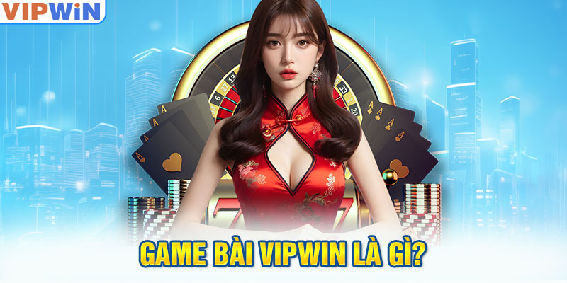 Game bài VIPwin là gì?