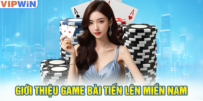 Giới thiệu game bài tiến lên miền Nam