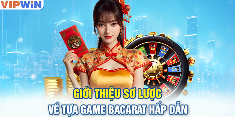 Giới thiệu sơ lược về tựa game Bacarat hấp dẫn