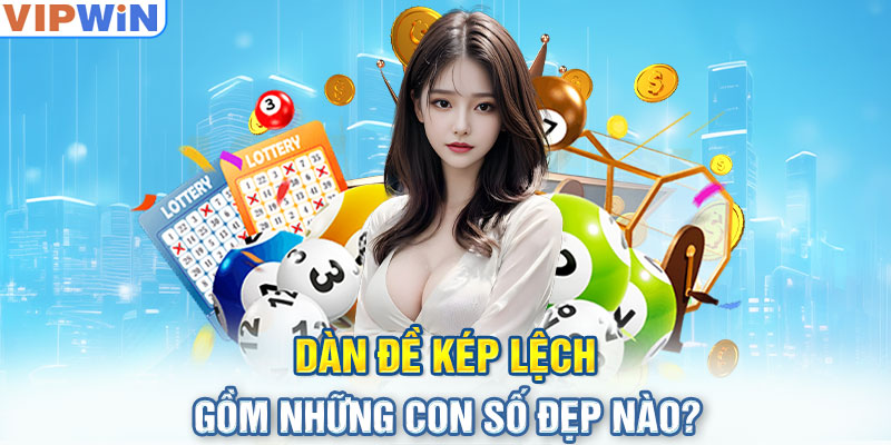 Dàn đề kép lệch gồm những con số đẹp nào?