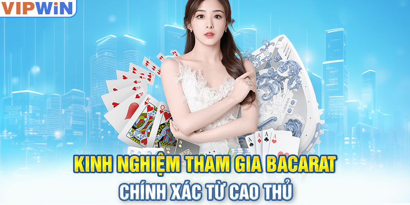 Kinh nghiệm tham gia Bacarat chính xác từ cao thủ