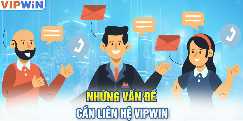 Những vấn đề cần liên hệ VIPwin