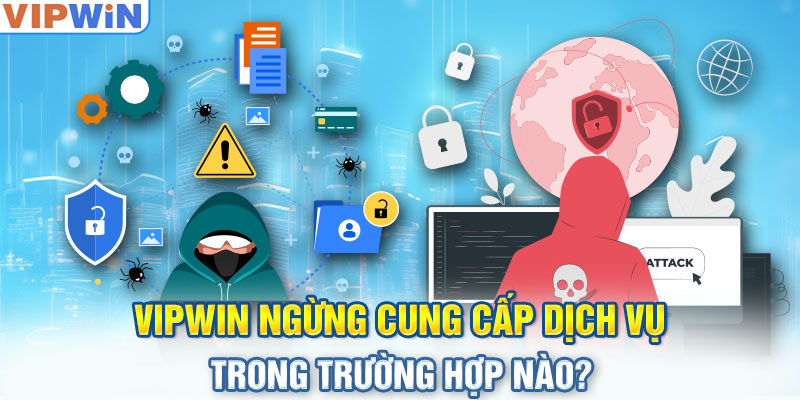 VIPwin ngừng cung cấp dịch vụ trong trường hợp nào?