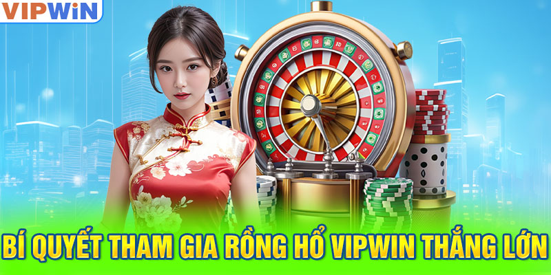 Bí quyết tham gia Rồng Hổ VIPwin thắng lớn 