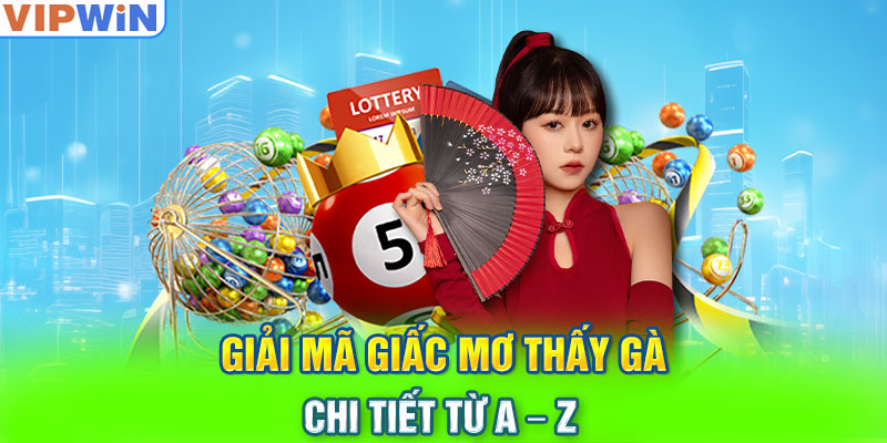 Giải mã giấc mơ thấy gà chi tiết từ A – Z