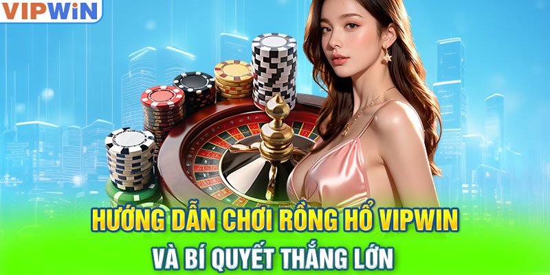 Hướng Dẫn Chơi Rồng Hổ VIPwin Và Bí Quyết Thắng Lớn