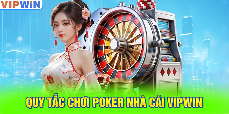 Quy tắc chơi Poker nhà cái VIPwin